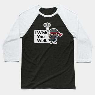 Ninja Warrior – I Wish You Well Baseball T-Shirt